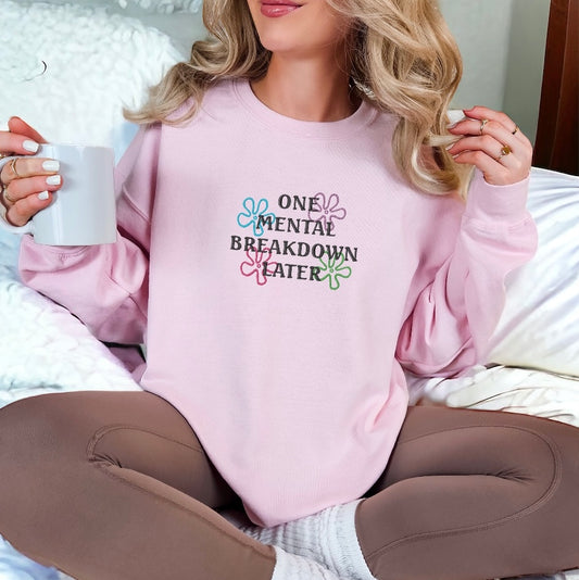 Embroidered One Mental Breakdown Later Sweatshirt, Sarcastic Mental Health Shirt, Mental Health Matters, Funny Sweatshirt